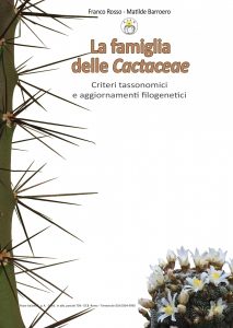 La famiglia delle Cactaceae - criteri tassonomici e aggiornamenti filogenetici - Autori: Franco Rosso, Matile Barroero